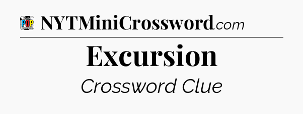 Excursion Crossword Clue