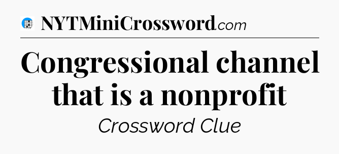 Congressional channel that is a nonprofit Crossword Clue