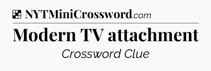 Solution: Modern TV attachment - NYT Crossword