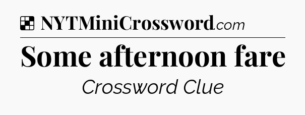 Solution: Some afternoon fare - NYT Crossword