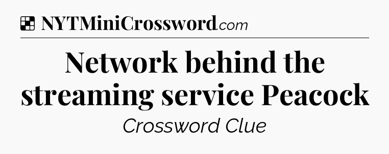 Solution: Network behind the streaming service Peacock - NYT Crossword