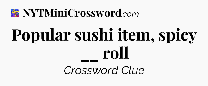 Popular sushi item, spicy __ roll Codycross