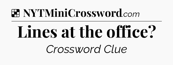 Solution: Lines at the office - NYT Crossword