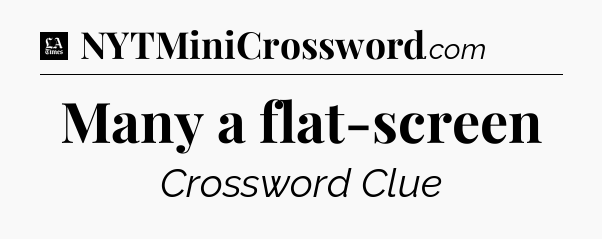 Many a flat-screen - LA Times Crossword