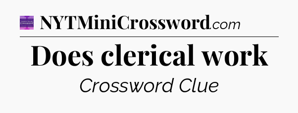 Does clerical work - Thomas Joseph Crossword