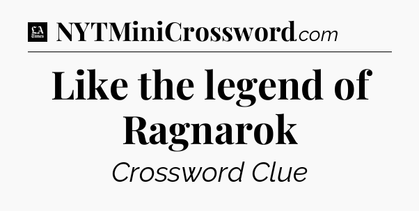 Like the legend of Ragnarok - LA Times Crossword
