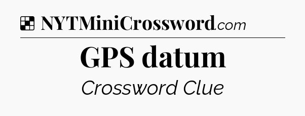 Solution: GPS datum - NYT Crossword