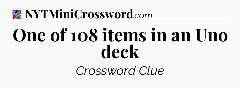 One of 108 items in an Uno deck Crossword Clue