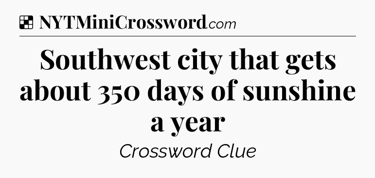 Solution: Southwest city that gets about 350 days of sunshine a year - NYT Crossword
