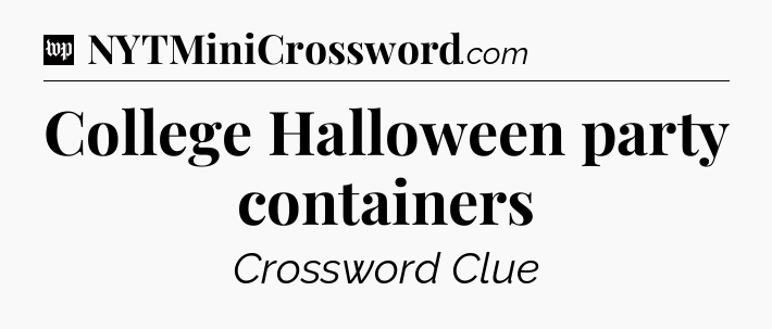 College Halloween party containers Crossword Clue