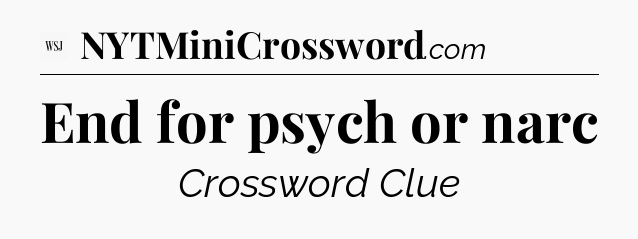 End for psych or narc - WSJ Crossword