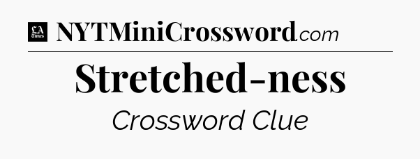 Stretched-ness - LA Times Crossword