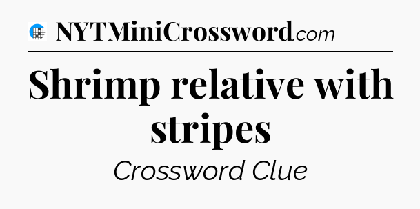 Shrimp relative with stripes Crossword Clue