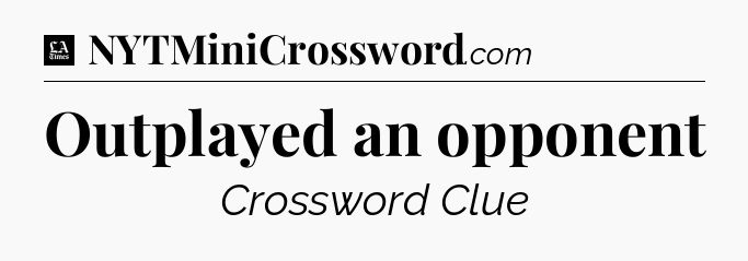 Outplayed an opponent - LA Times Crossword