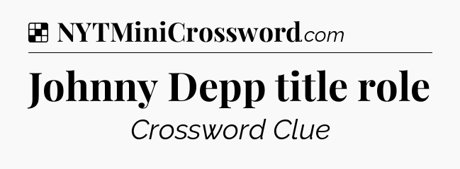 Solution: Johnny Depp title role - NYT Crossword