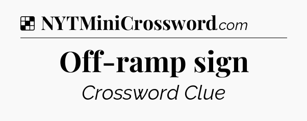 Solution: Off-ramp sign - NYT Crossword