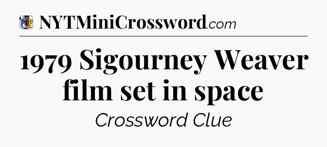 1979 Sigourney Weaver film set in space Crossword Clue