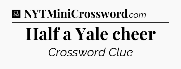 Half a Yale cheer - LA Times Crossword