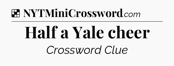 Solution: Half a Yale cheer - NYT Crossword