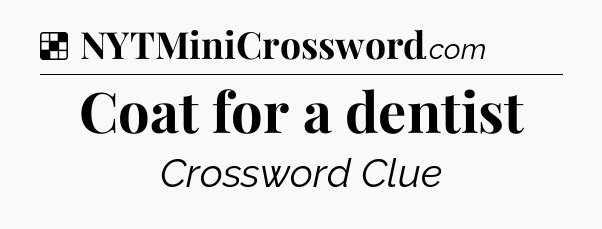 Solution: Coat for a dentist - NYT Crossword
