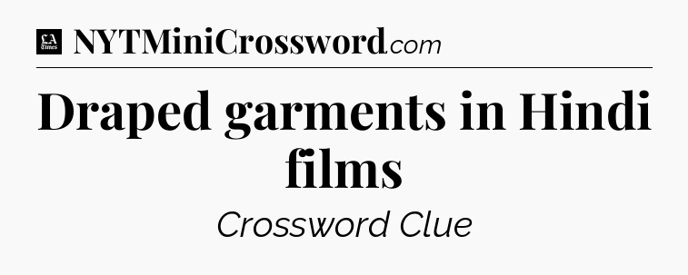 Draped garments in Hindi films - LA Times Crossword