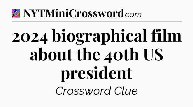 2024 biographical film about the 40th US president Crossword Clue