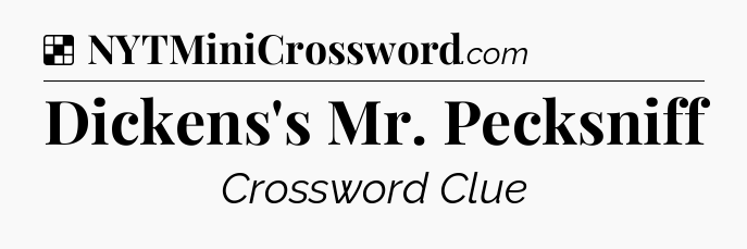 Solution: Dickens's Mr. Pecksniff - NYT Crossword