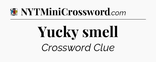 Yucky smell Crossword Clue