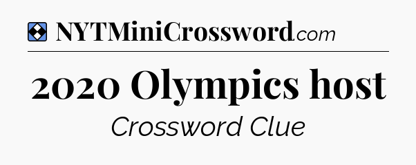 Solution: 2020 Olympics host - NYT Mini Crossword