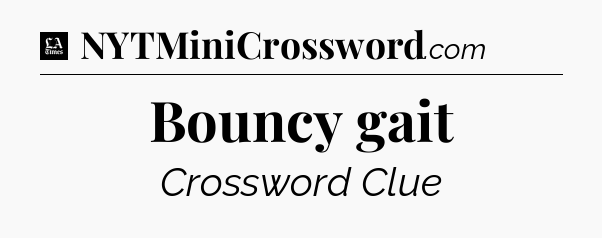 Bouncy gait - LA Times Crossword