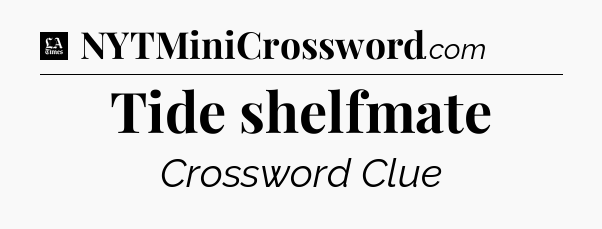 Tide shelfmate - LA Times Crossword