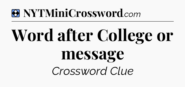 Solution: Word after College or message - NYT Mini Crossword