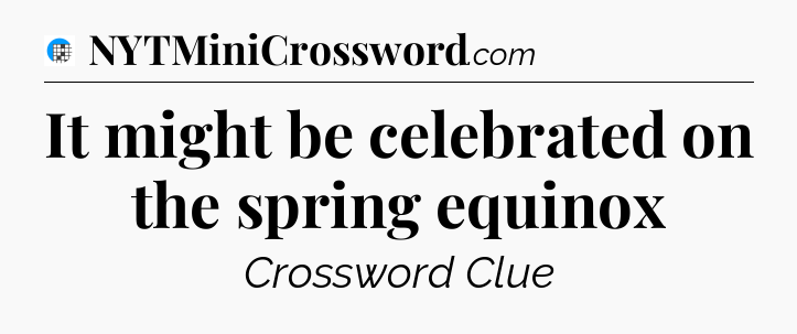 It might be celebrated on the spring equinox Crossword Clue