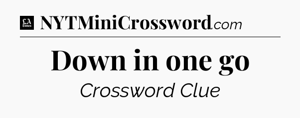 Down in one go - LA Times Crossword
