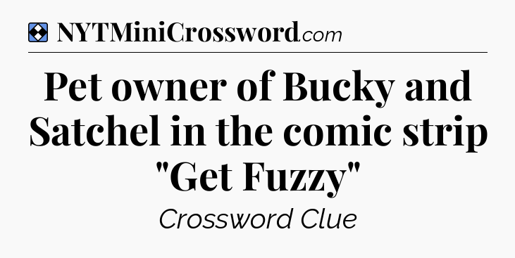 Solution: Pet owner of Bucky and Satchel in the comic strip 