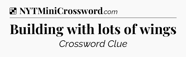 Solution: Building with lots of wings - NYT Crossword