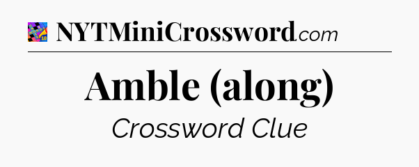 Amble (along) Crossword Clue