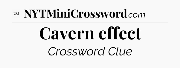 Cavern effect - WSJ Crossword