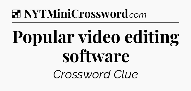 Solution: Popular video editing software - NYT Crossword