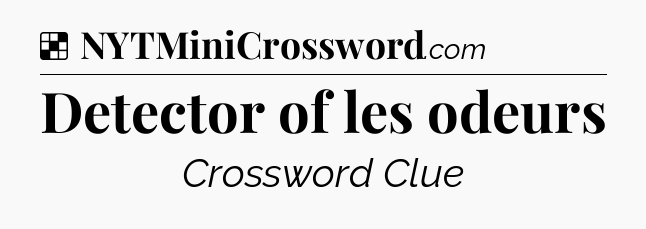 Solution: Detector of les odeurs - NYT Crossword