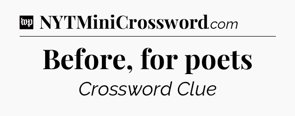 Before, for poets Crossword Clue