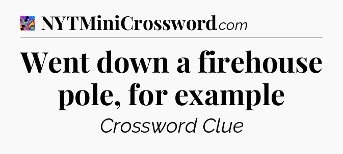 Went down a firehouse pole, for example Crossword Clue