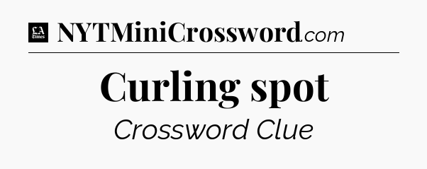 Curling spot - LA Times Crossword