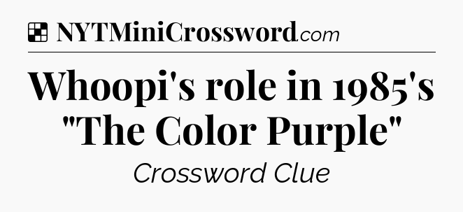 Solution: Whoopi's role in 1985's 