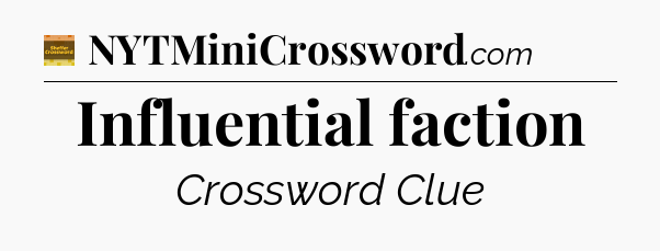 Influential faction - Eugene Sheffer Crossword