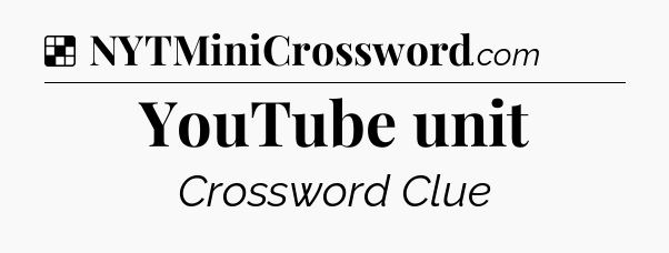 Solution: YouTube unit - NYT Crossword
