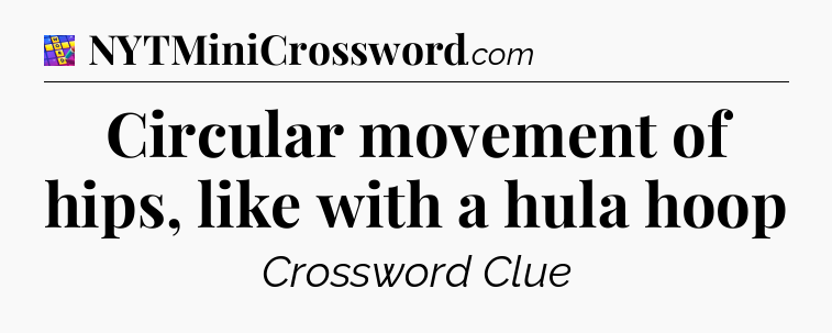Circular movement of hips, like with a hula hoop Codycross