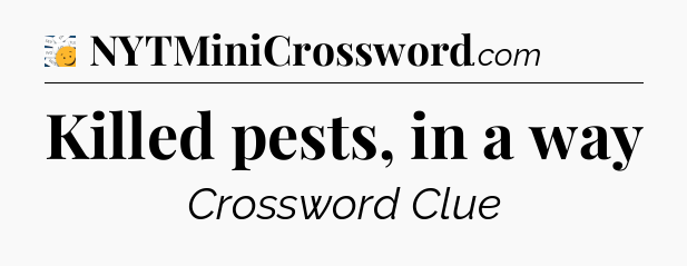 Killed pests, in a way - 7 Little Words