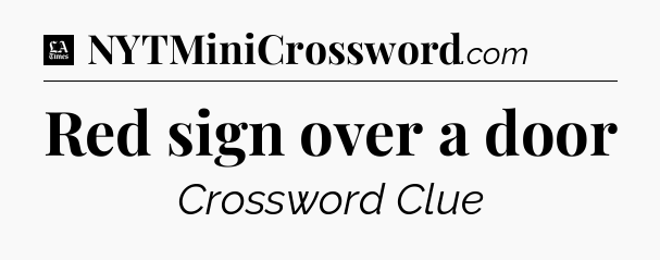 Red sign over a door - LA Times Crossword