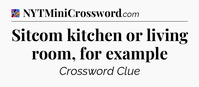 Sitcom kitchen or living room, for example Crossword Clue